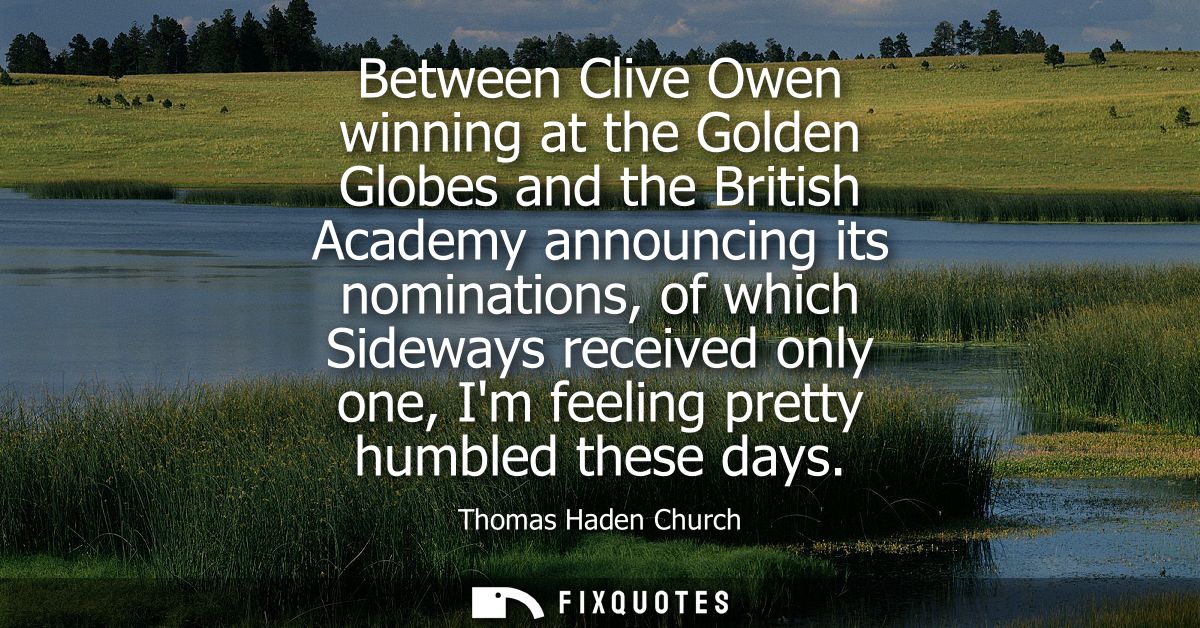 Between Clive Owen winning at the Golden Globes and the British Academy announcing its nominations, of which Sideways re