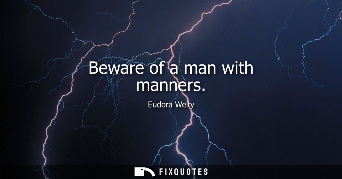 Beware of a man with manners