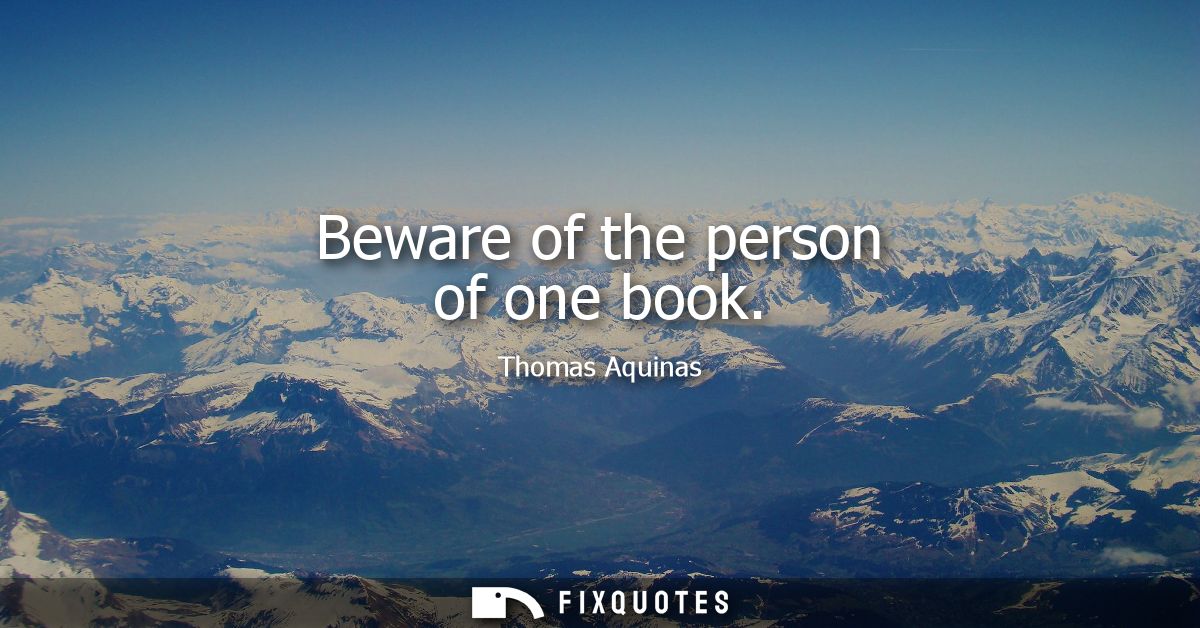 Beware of the person of one book