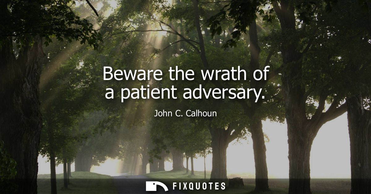 Beware the wrath of a patient adversary
