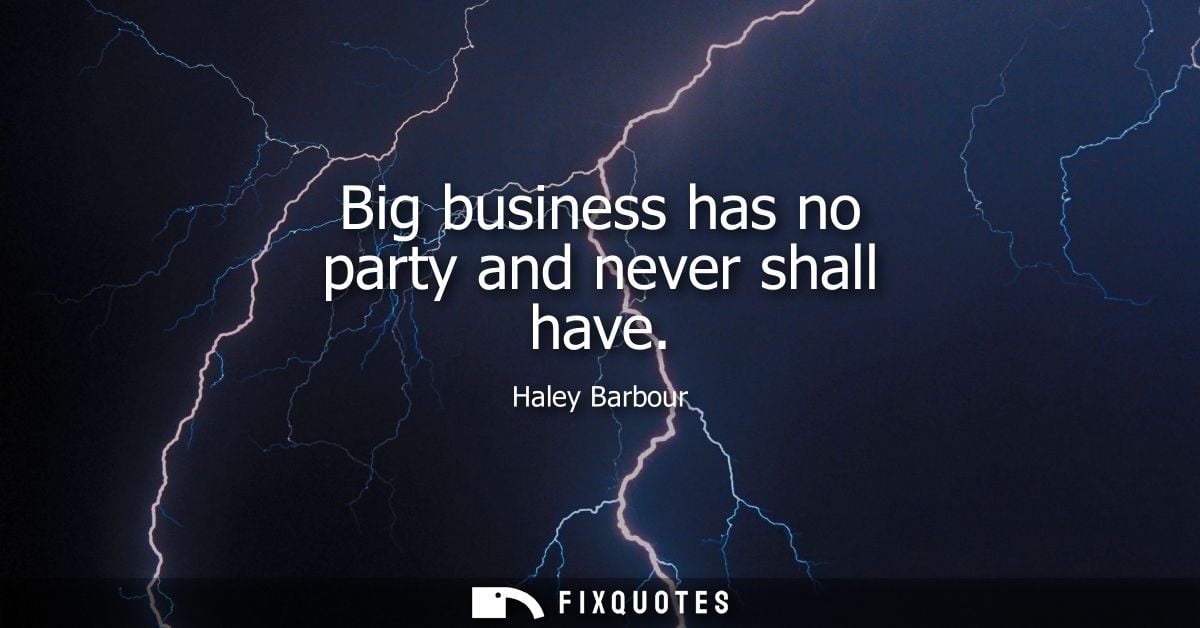 Big business has no party and never shall have