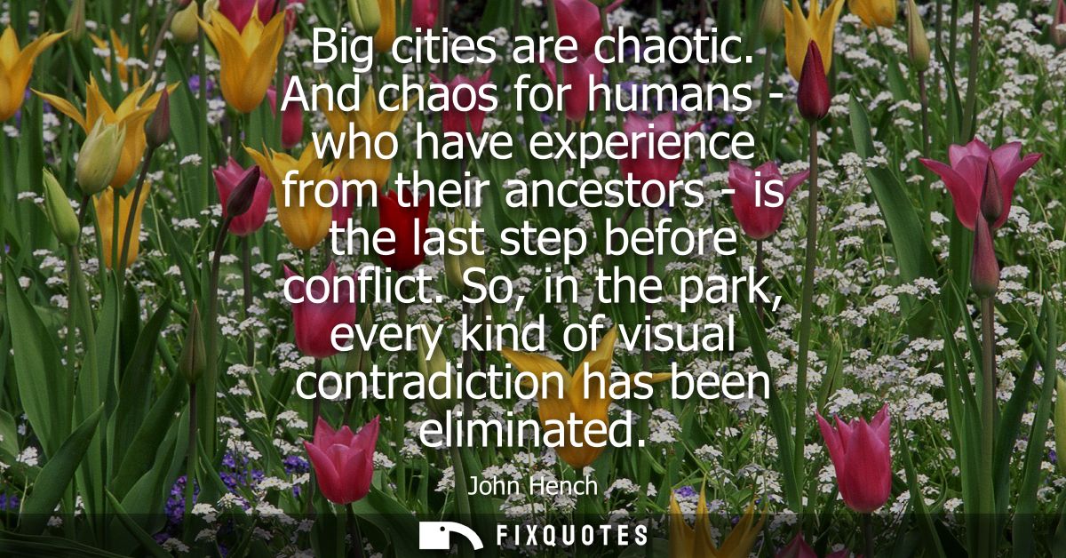 Big cities are chaotic. And chaos for humans - who have experience from their ancestors - is the last step before confli