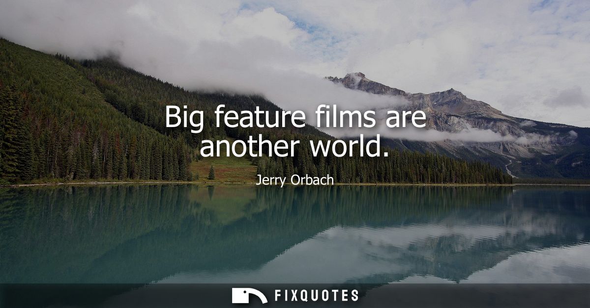 Big feature films are another world