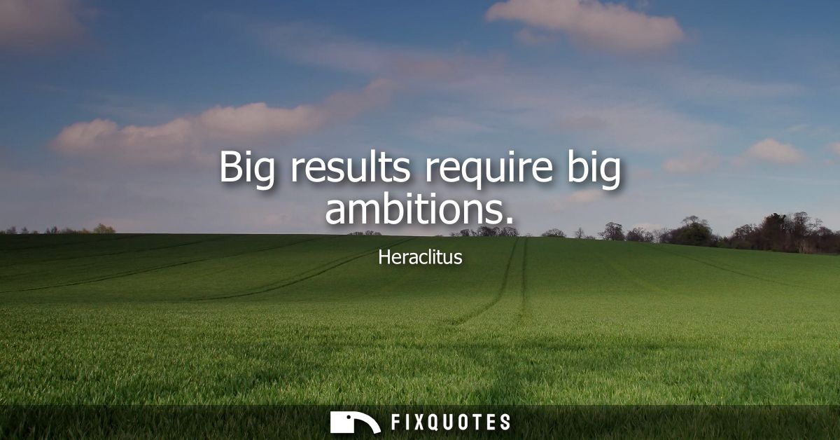 Big results require big ambitions