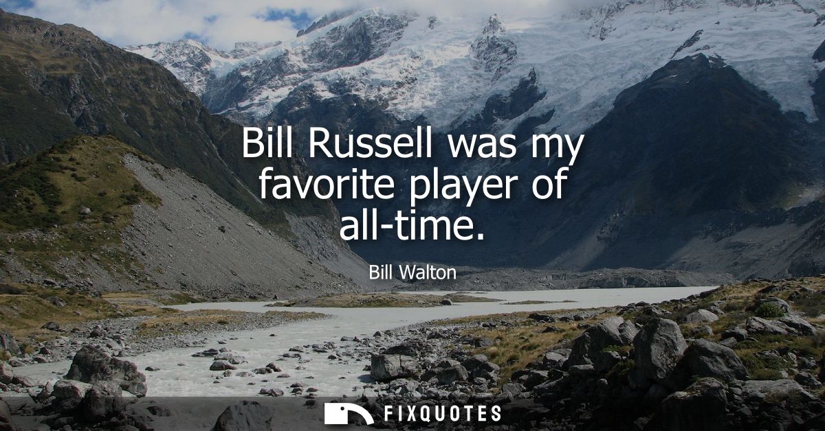Bill Russell was my favorite player of all-time