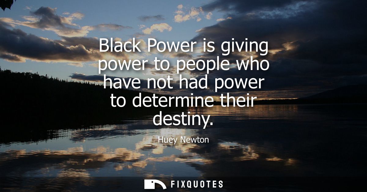 Black Power is giving power to people who have not had power to determine their destiny