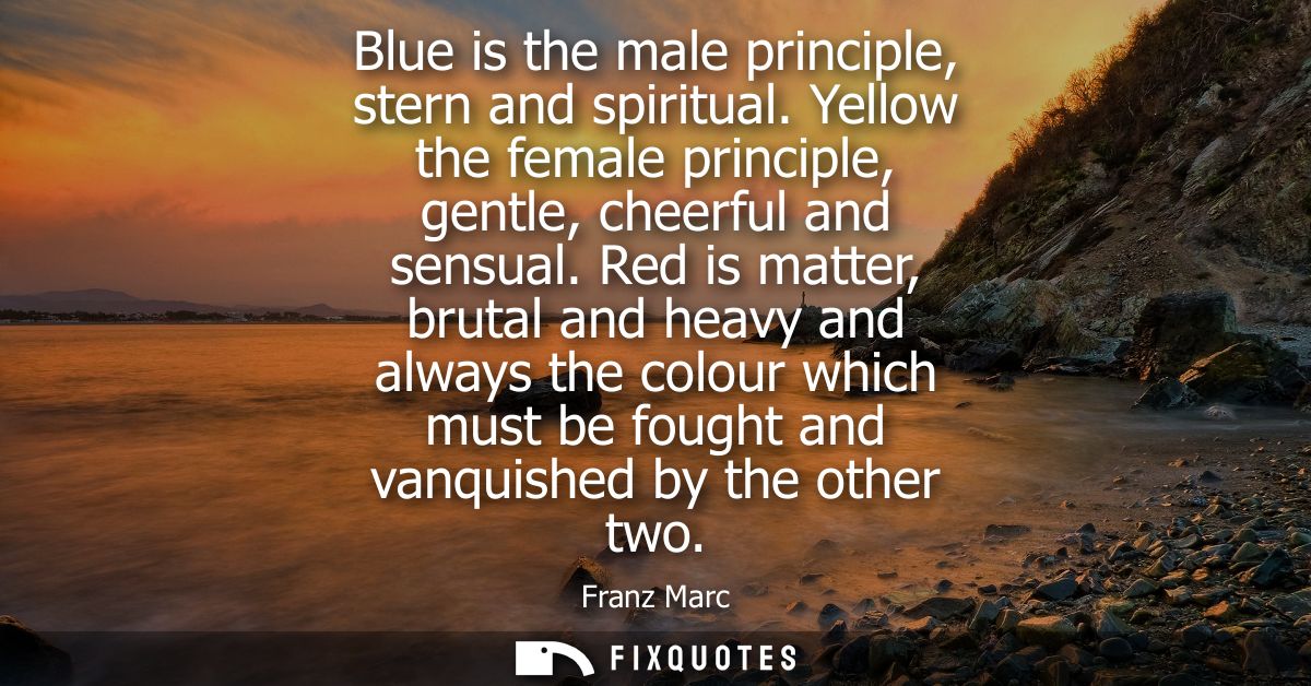 Blue is the male principle, stern and spiritual. Yellow the female principle, gentle, cheerful and sensual.
