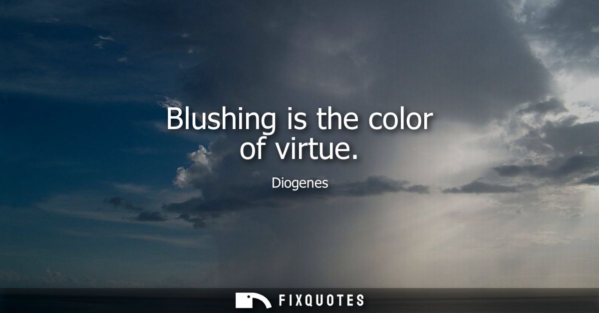 Blushing is the color of virtue