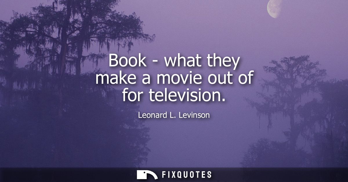 Book - what they make a movie out of for television