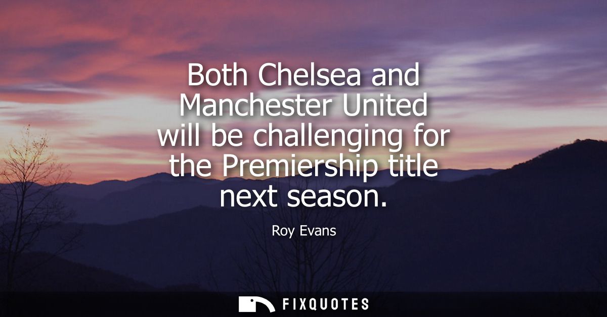 Both Chelsea and Manchester United will be challenging for the Premiership title next season
