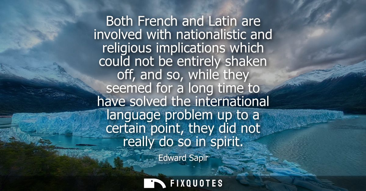 Both French and Latin are involved with nationalistic and religious implications which could not be entirely shaken off,