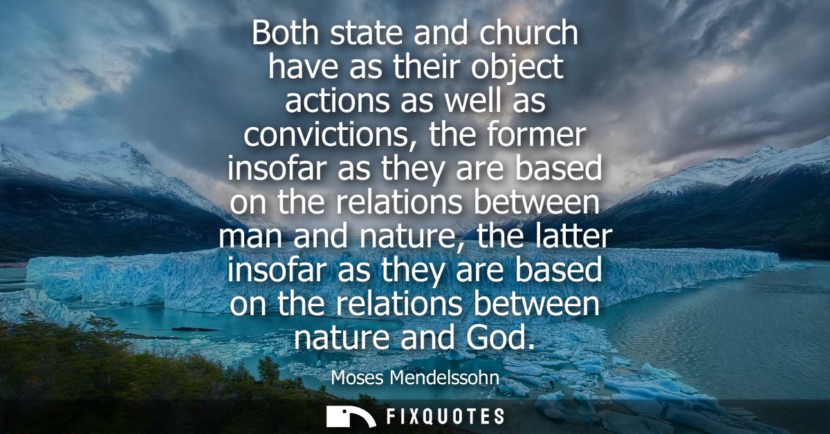 Both state and church have as their object actions as well as convictions, the former insofar as they are based on the r