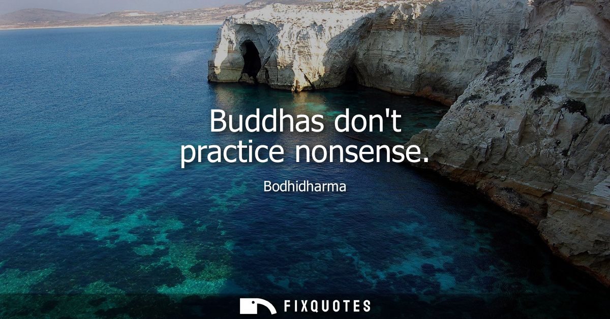 Buddhas dont practice nonsense