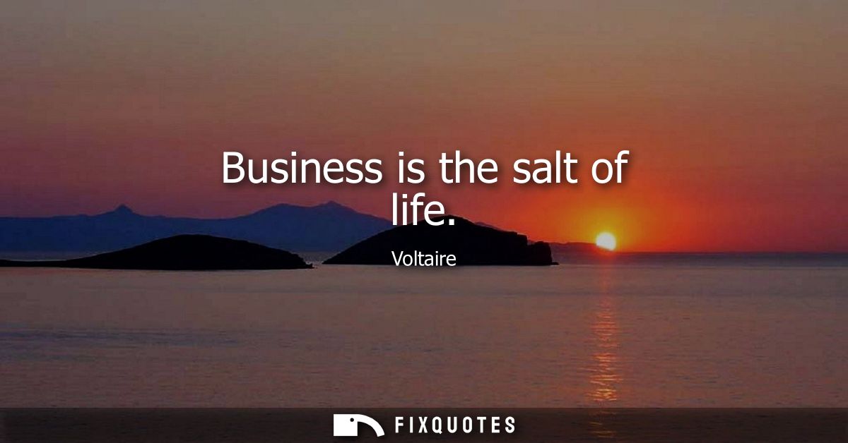 Business is the salt of life