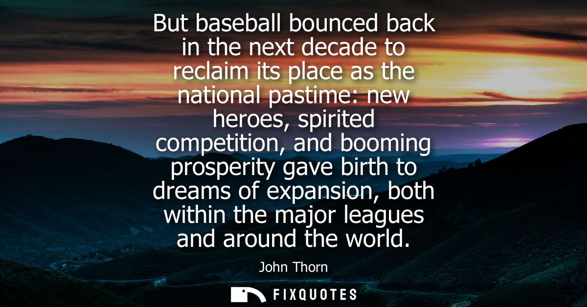 But baseball bounced back in the next decade to reclaim its place as the national pastime: new heroes, spirited competit