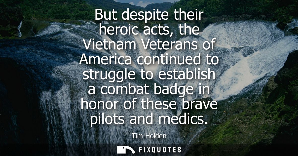 But despite their heroic acts, the Vietnam Veterans of America continued to struggle to establish a combat badge in hono