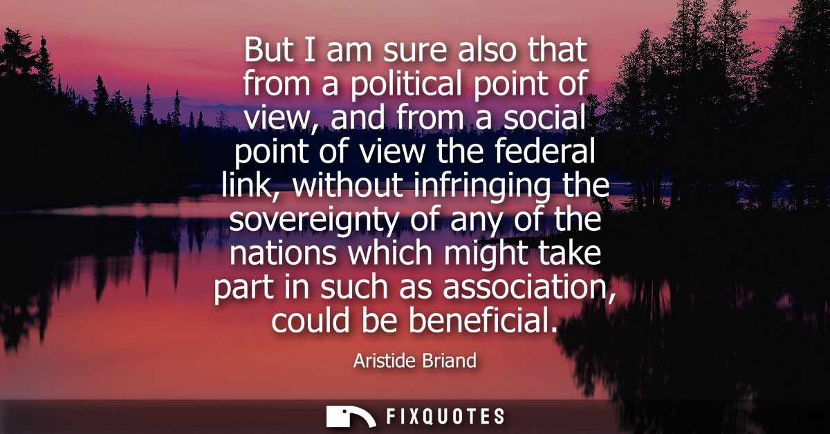 But I am sure also that from a political point of view, and from a social point of view the federal link, without infrin