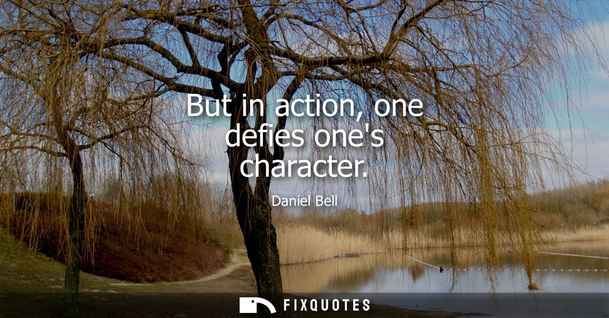But in action, one defies ones character