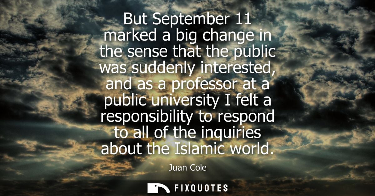 But September 11 marked a big change in the sense that the public was suddenly interested, and as a professor at a publi
