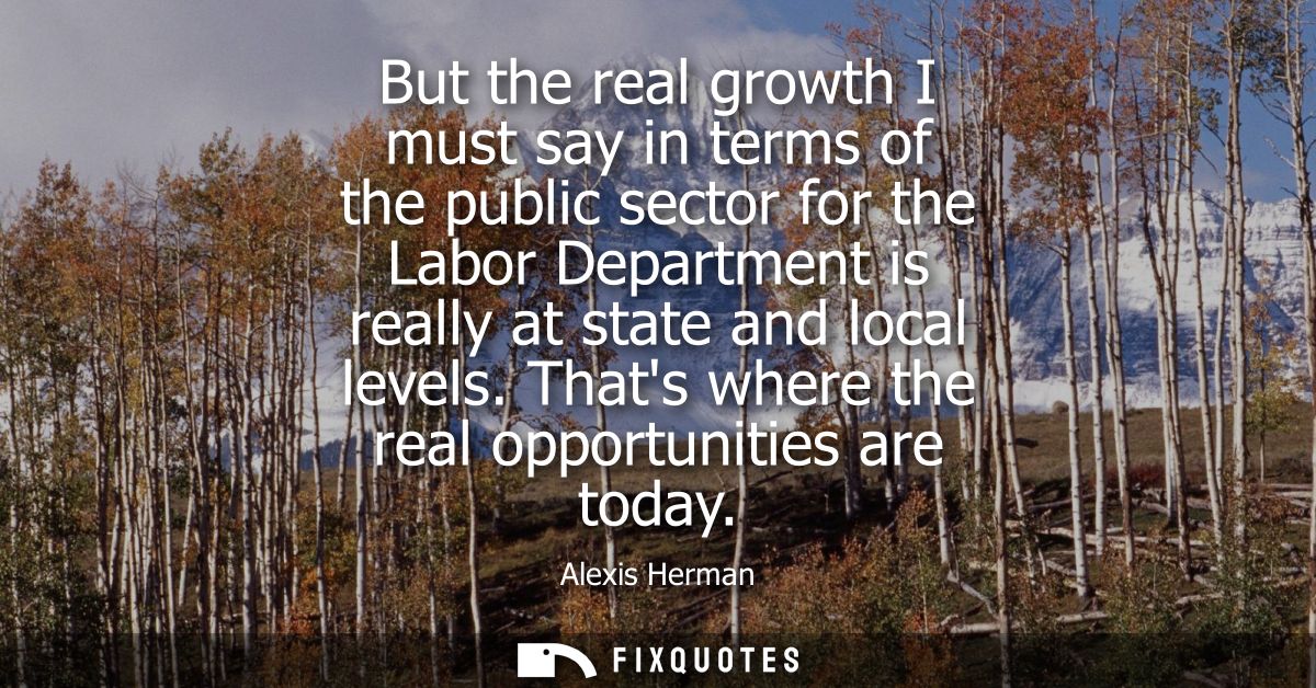 But the real growth I must say in terms of the public sector for the Labor Department is really at state and local level