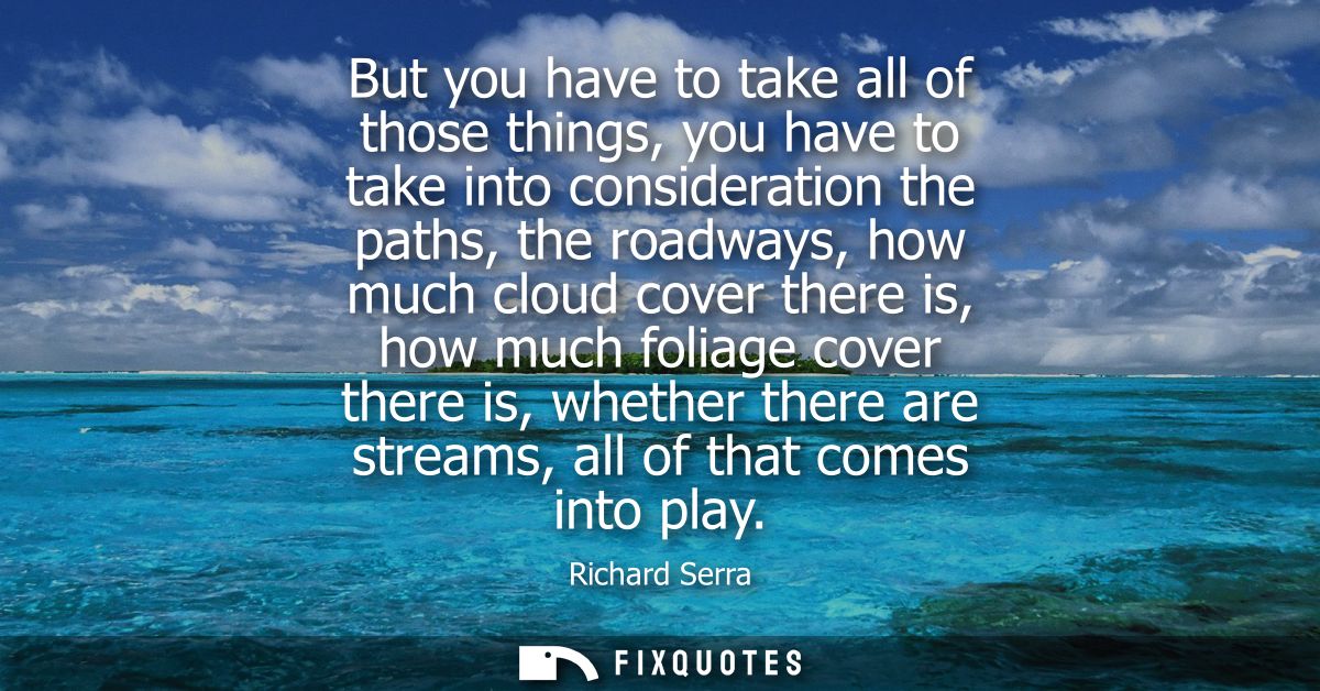 But you have to take all of those things, you have to take into consideration the paths, the roadways, how much cloud co