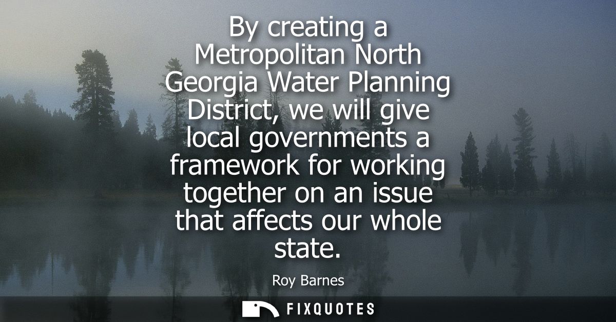 By creating a Metropolitan North Georgia Water Planning District, we will give local governments a framework for working