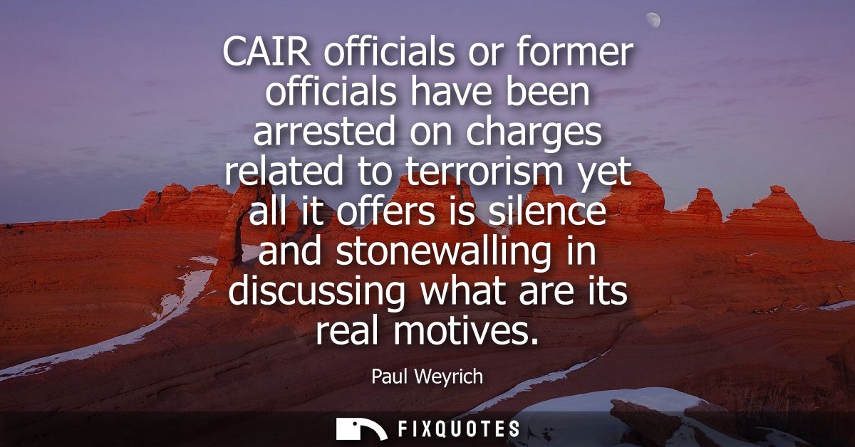 CAIR officials or former officials have been arrested on charges related to terrorism yet all it offers is silence and s