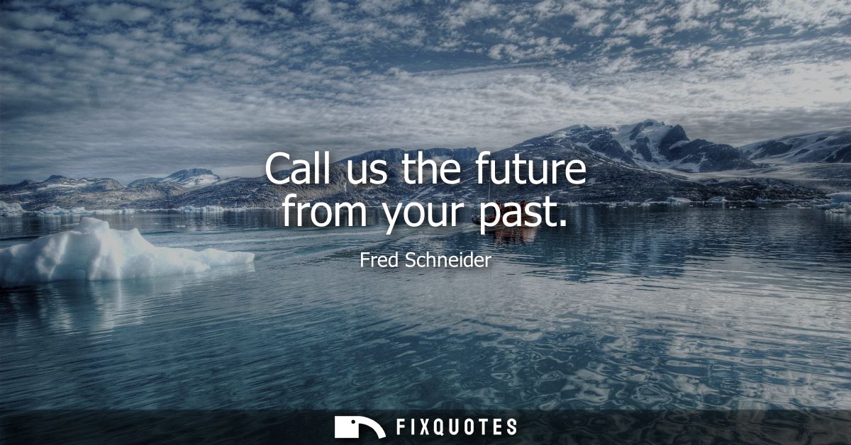 Call us the future from your past