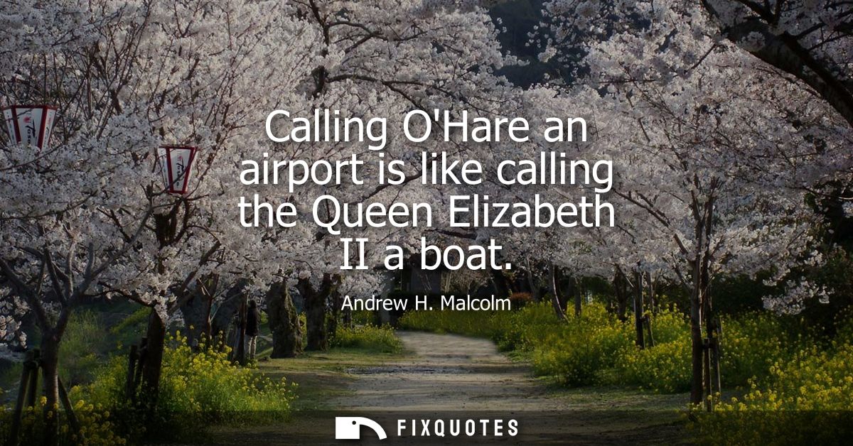 Calling OHare an airport is like calling the Queen Elizabeth II a boat