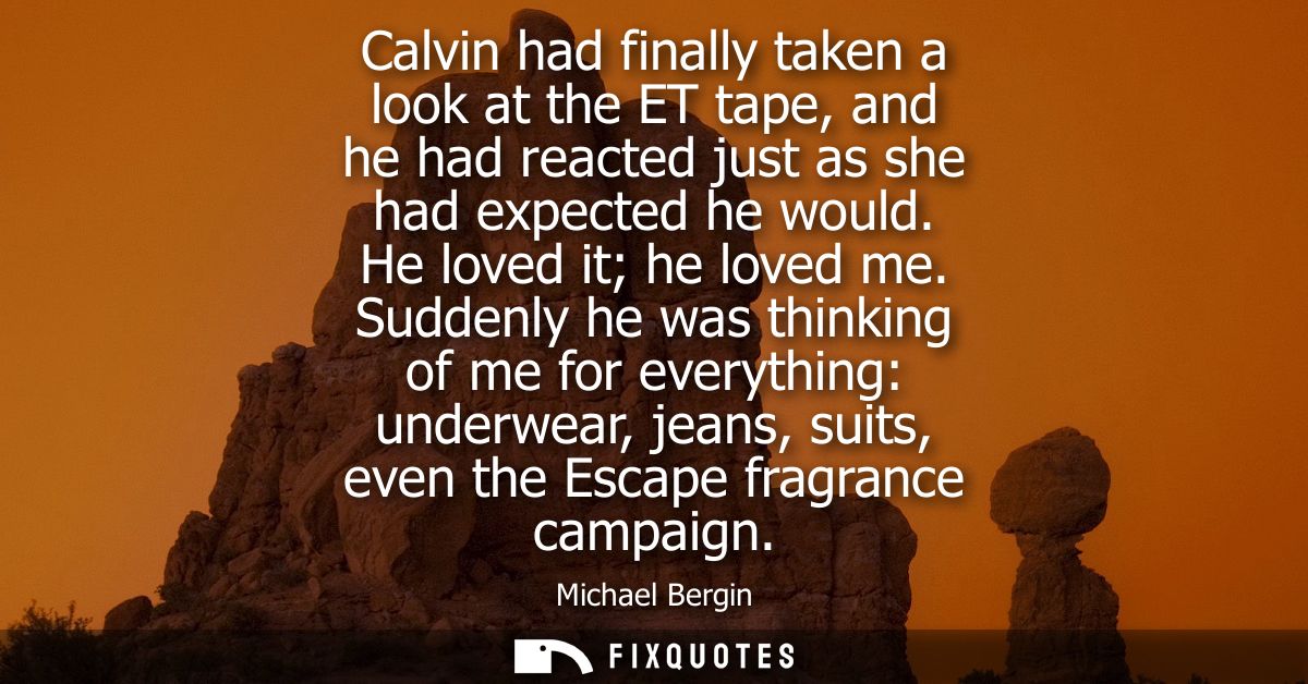 Calvin had finally taken a look at the ET tape, and he had reacted just as she had expected he would. He loved it he lov