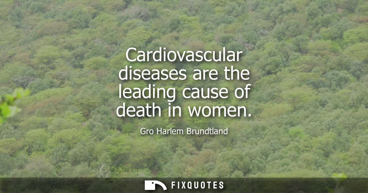 Cardiovascular diseases are the leading cause of death in women