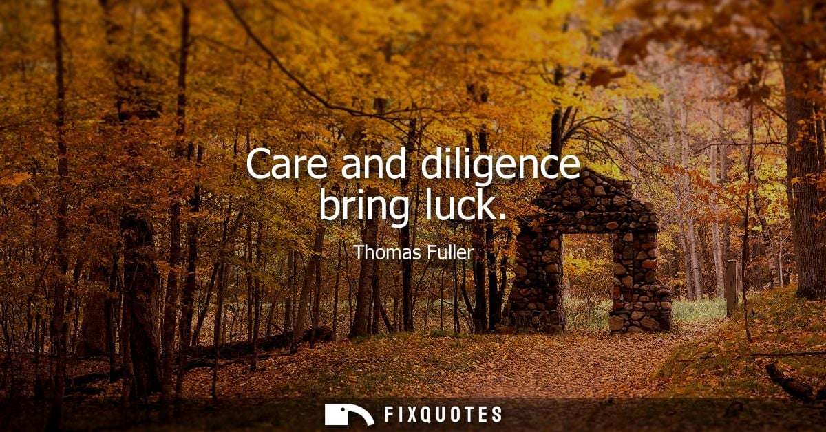 Care and diligence bring luck