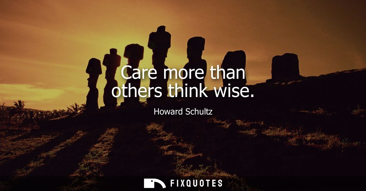 Care more than others think wise