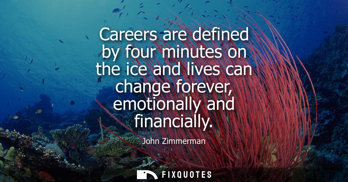 Careers are defined by four minutes on the ice and lives can change forever, emotionally and financially