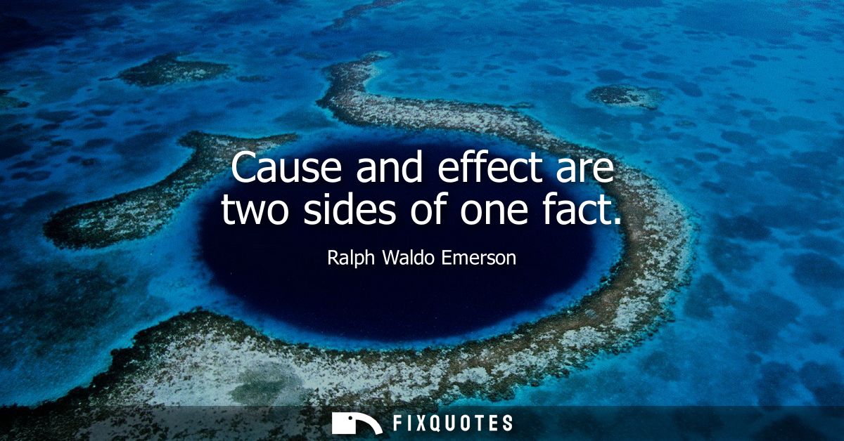 Cause and effect are two sides of one fact