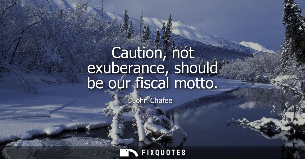 Caution, not exuberance, should be our fiscal motto