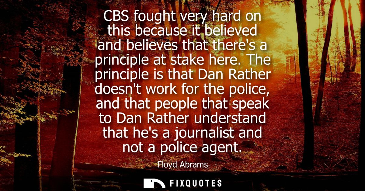 CBS fought very hard on this because it believed and believes that theres a principle at stake here. The principle is th