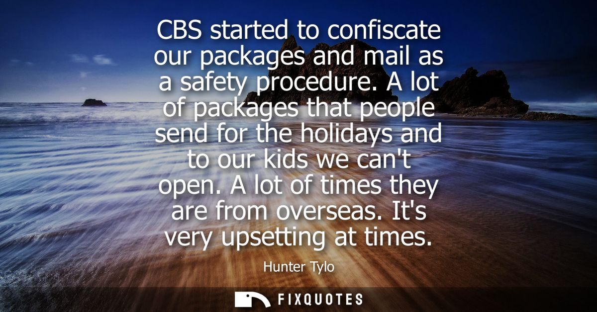 CBS started to confiscate our packages and mail as a safety procedure. A lot of packages that people send for the holida