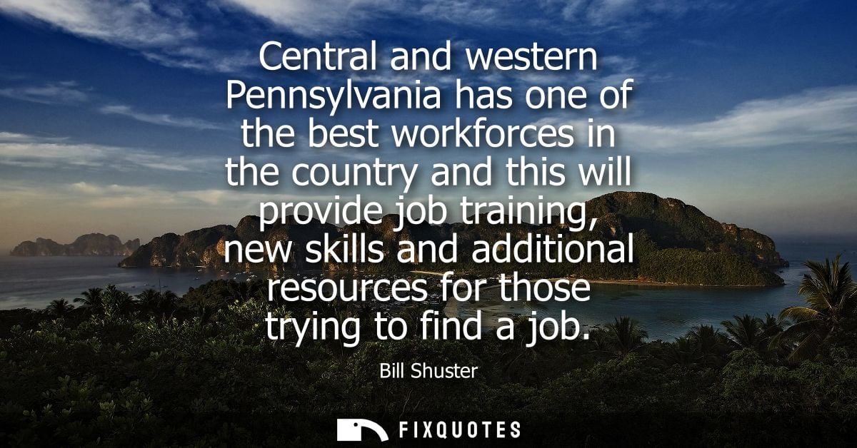 Central and western Pennsylvania has one of the best workforces in the country and this will provide job training, new s