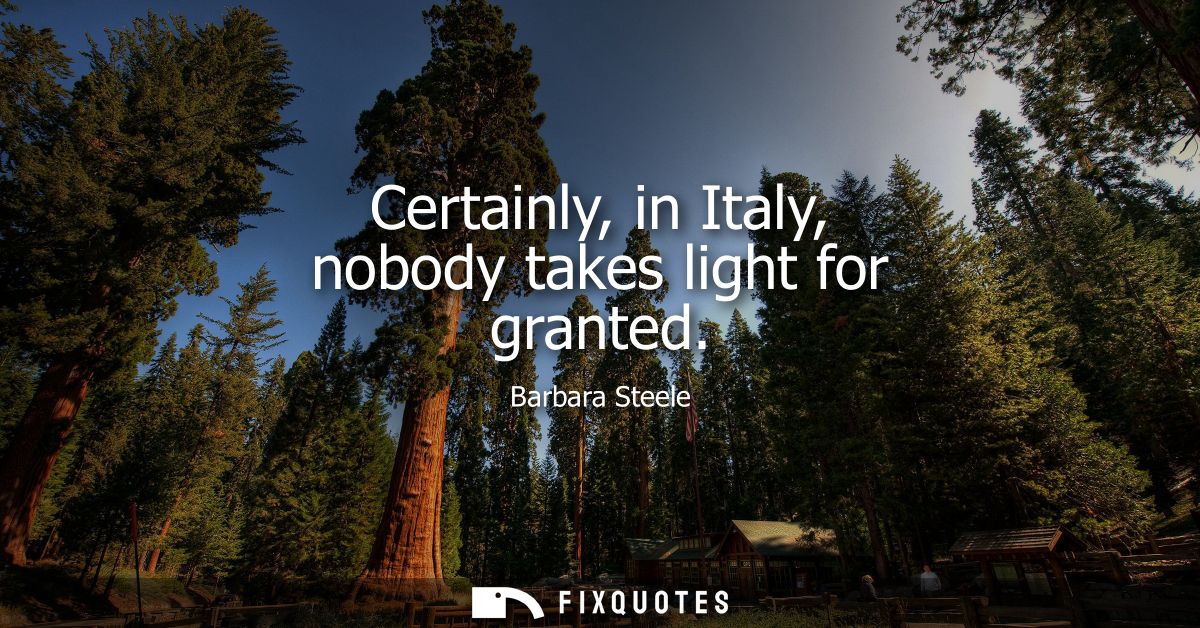 Certainly, in Italy, nobody takes light for granted