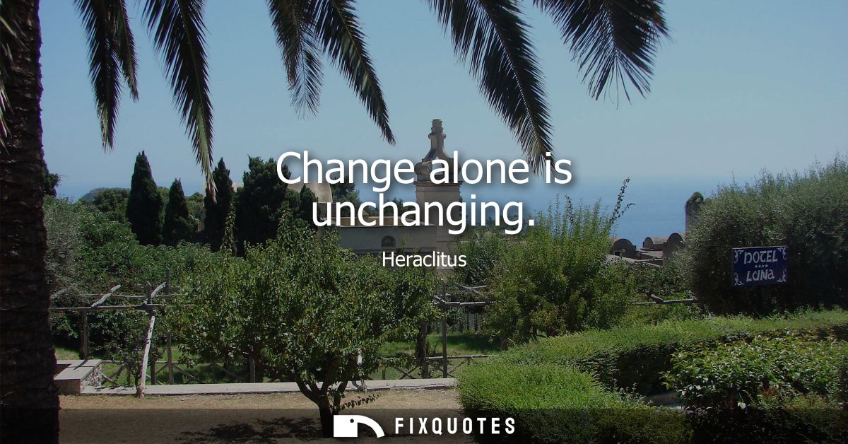 Change alone is unchanging