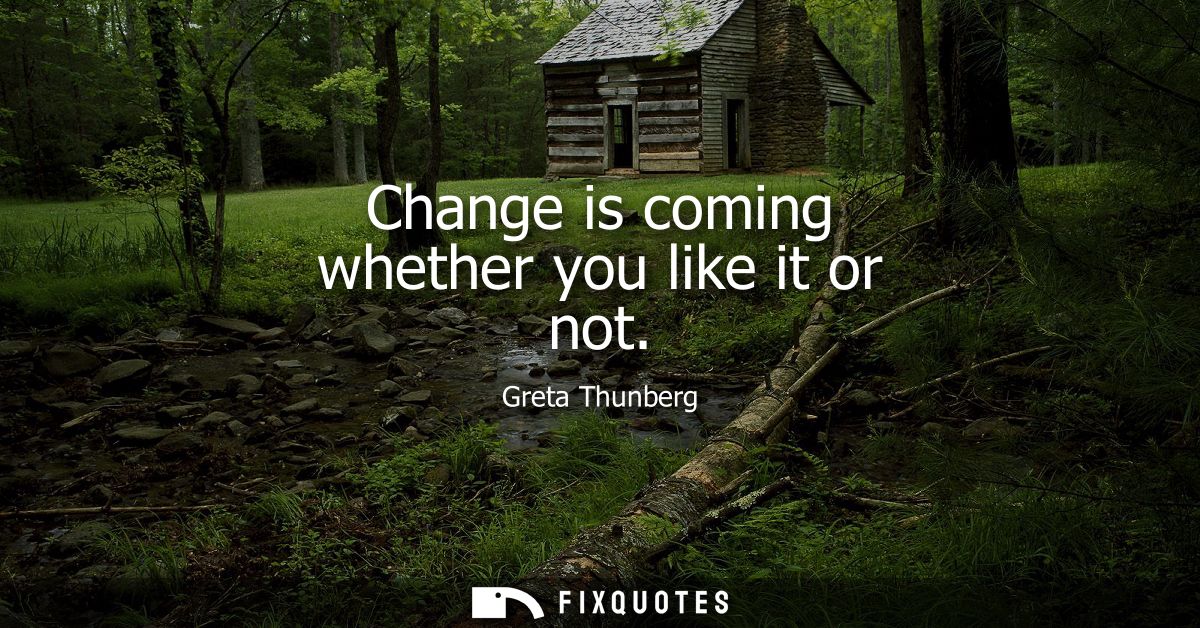 Change is coming whether you like it or not
