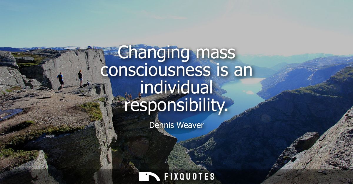 Changing mass consciousness is an individual responsibility