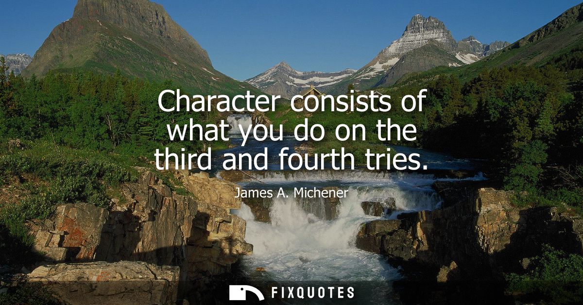 Character consists of what you do on the third and fourth tries