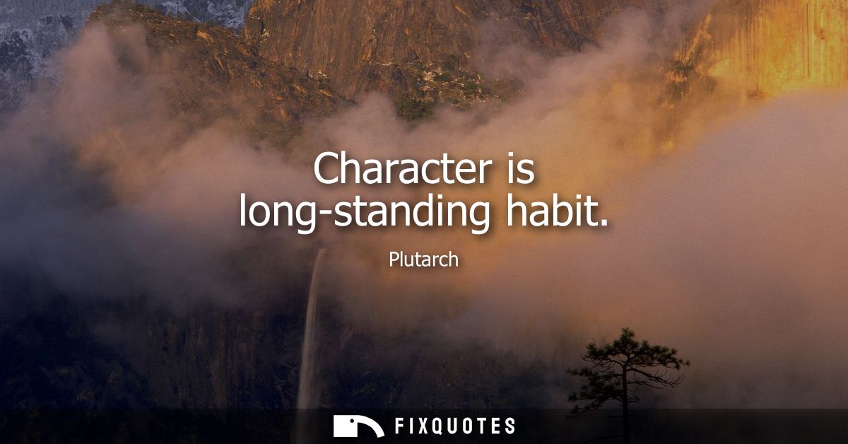 Character is long-standing habit