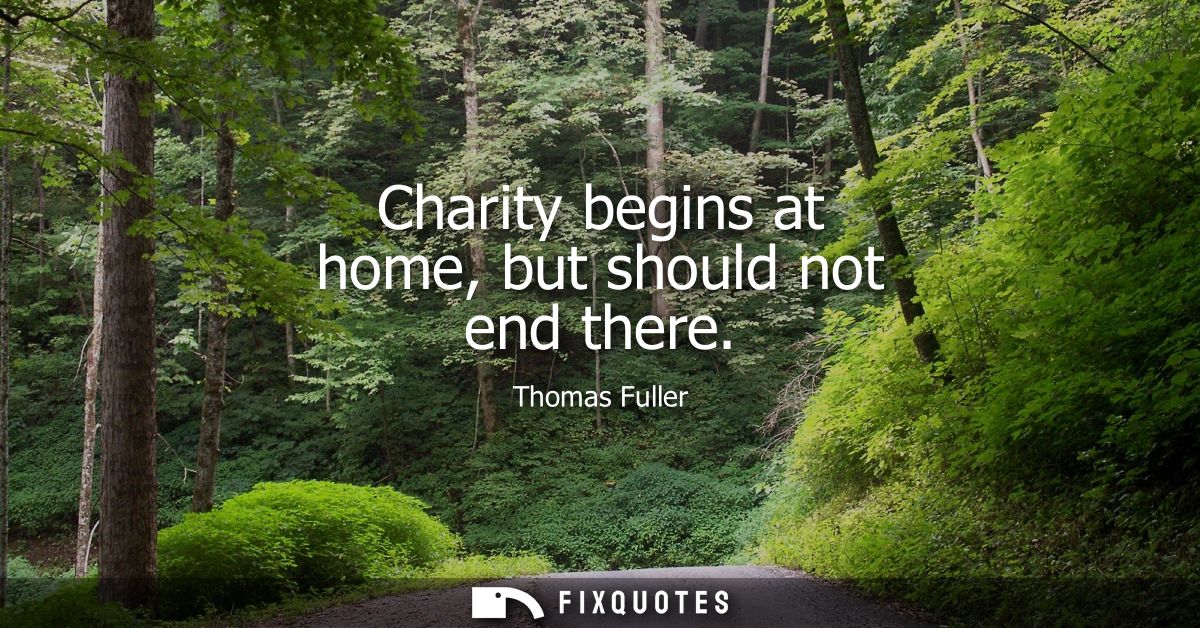 Charity begins at home, but should not end there