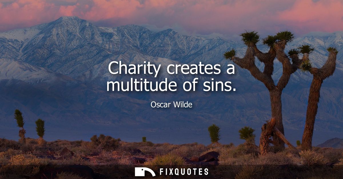 Charity creates a multitude of sins