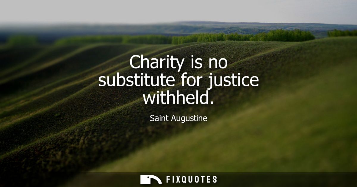Charity is no substitute for justice withheld