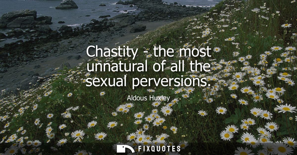 Chastity - the most unnatural of all the sexual perversions