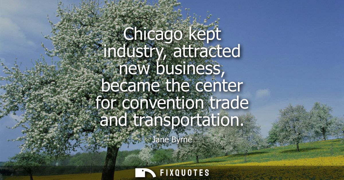 Chicago kept industry, attracted new business, became the center for convention trade and transportation